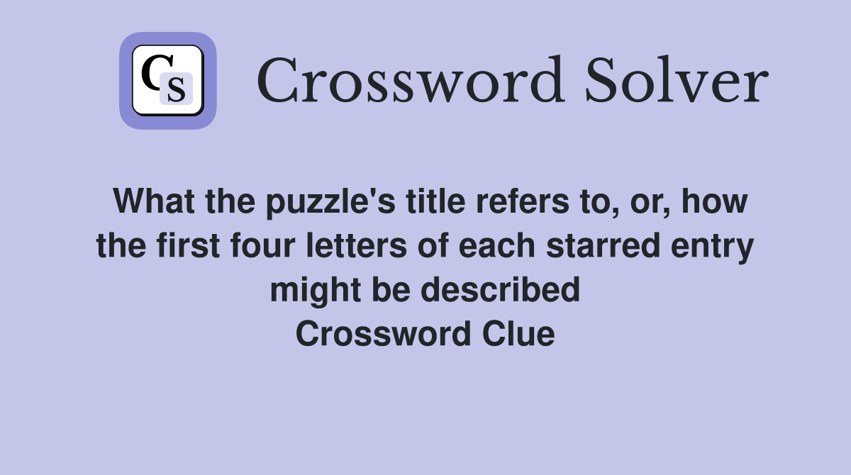 What the puzzle's title refers to, or, how the first four letters of